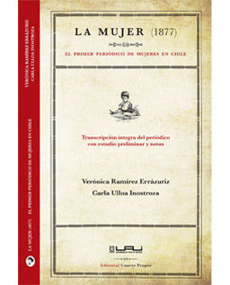 <h6>Verónica Ramírez; Carla Ulloa</h6><h5>La Mujer (1877): Primer periódico de mujeres en Chile</h5>